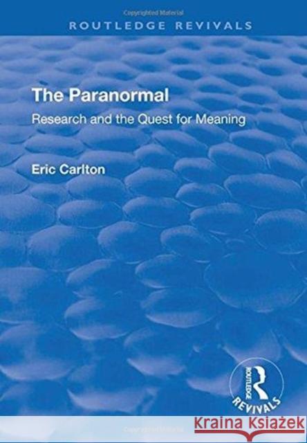 The Paranormal: Research and the Quest for Meaning Eric Carlton 9781138712942 Routledge