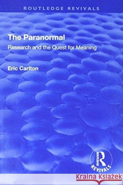 The Paranormal: Research and the Quest for Meaning Eric Carlton 9781138712966 Routledge