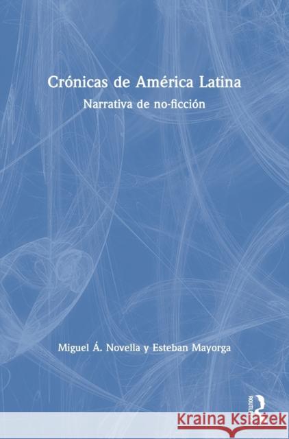 Crónicas de América Latina: Narrativa de No-Ficción Novella, Miguel Á. 9781138713000 Routledge