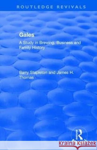 Gales: A Study in Brewing, Business and Family History Barry Stapleton James H. Thomas 9781138713048 Routledge