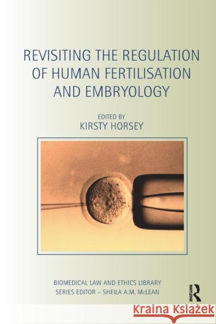 Revisiting the Regulation of Human Fertilisation and Embryology Kirsty Horsey 9781138713055 Routledge
