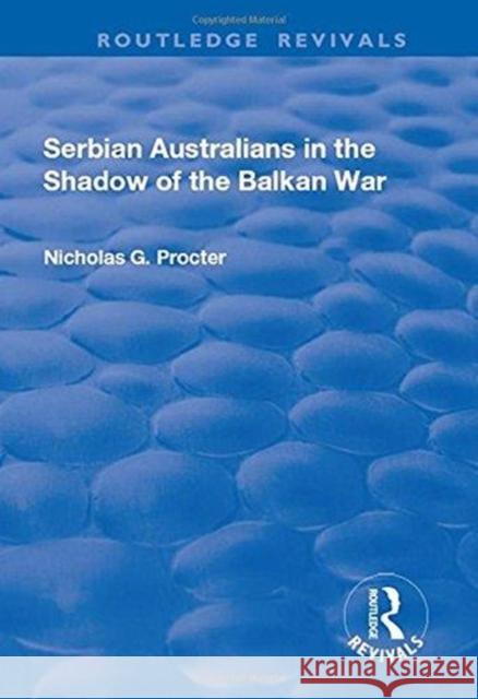 Serbian Australians in the Shadow of the Balkan War Nicholas G. Procter 9781138713505 Routledge