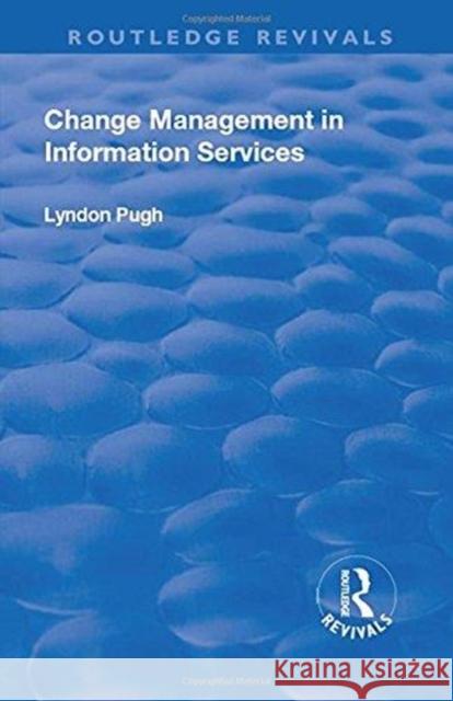 Change Management in Information Services Pugh, Lyndon 9781138713659
