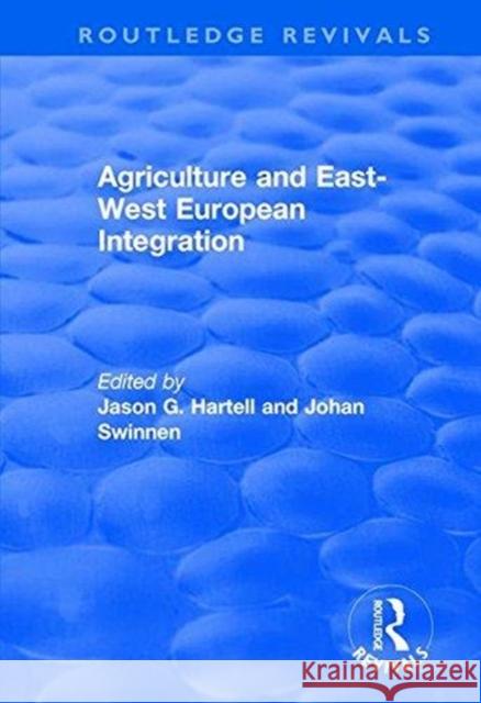 Agriculture and East-West European Integration Jason G. Hartell Johan F. M. Swinnen 9781138713734