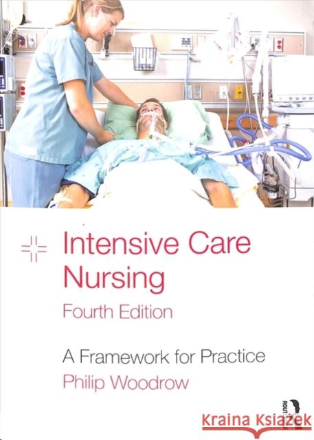 Intensive Care Nursing: A Framework for Practice Philip Woodrow 9781138713802 Routledge
