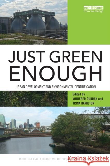 Just Green Enough: Urban Development and Environmental Gentrification Winifred Curran Trina Hamilton 9781138713826 Routledge