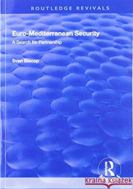 Euro-Mediterranean Security: A Search for Partnership Sven Biscop 9781138713963