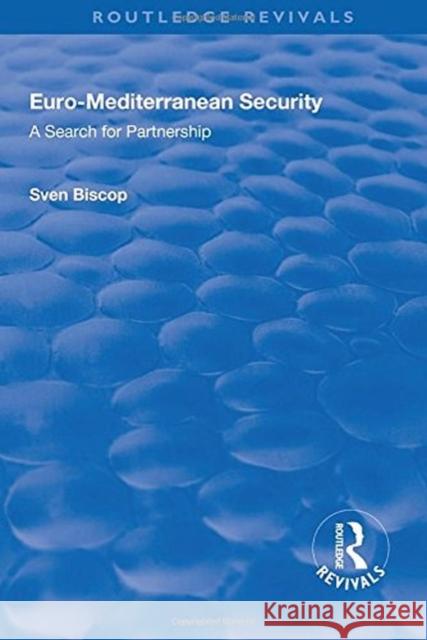 Euro-Mediterranean Security: A Search for Partnership: A Search for Partnership Biscop, Sven 9781138713987