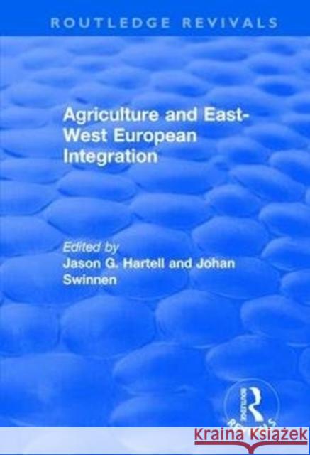 Agriculture and East-West European Integration Jason G. Hartell Johan F. M. Swinnen 9781138714007