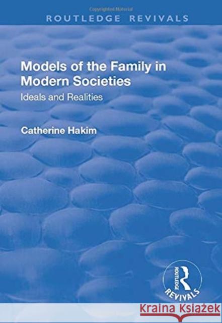 Models of the Family in Modern Societies: Ideals and Realities: Ideals and Realities Hakim, Catherine 9781138714113 Taylor and Francis