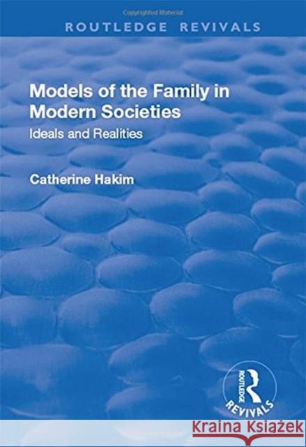 Models of the Family in Modern Societies: Ideals and Realities Hakim, Catherine 9781138714175 
