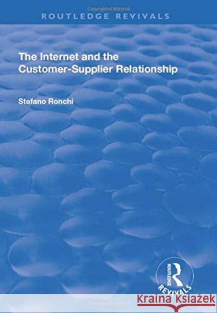 The Internet and the Customer-Supplier Relationship Stefano Ronchi 9781138714342