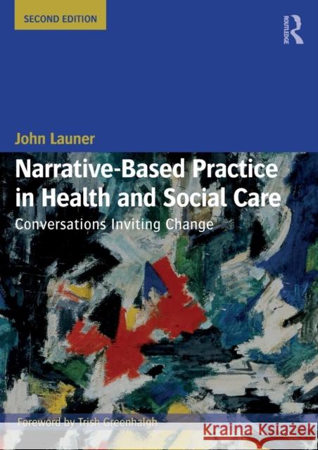 Narrative-Based Practice in Health and Social Care: Conversations Inviting Change John Launer 9781138714359 Routledge