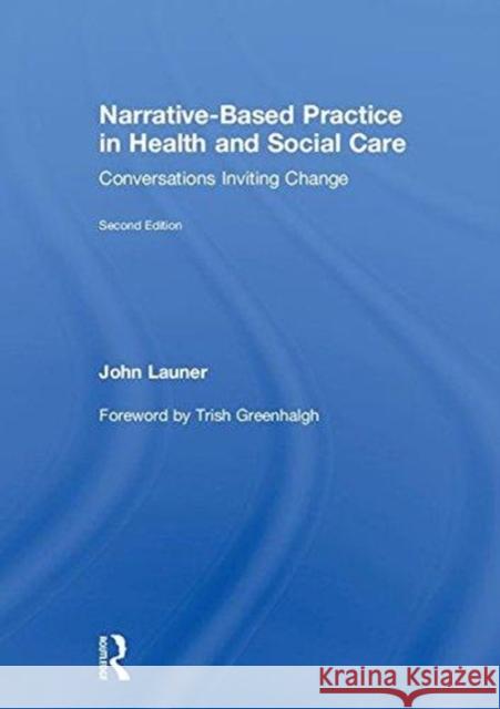 Narrative-Based Practice in Health and Social Care: Conversations Inviting Change John Launer 9781138714373 Routledge