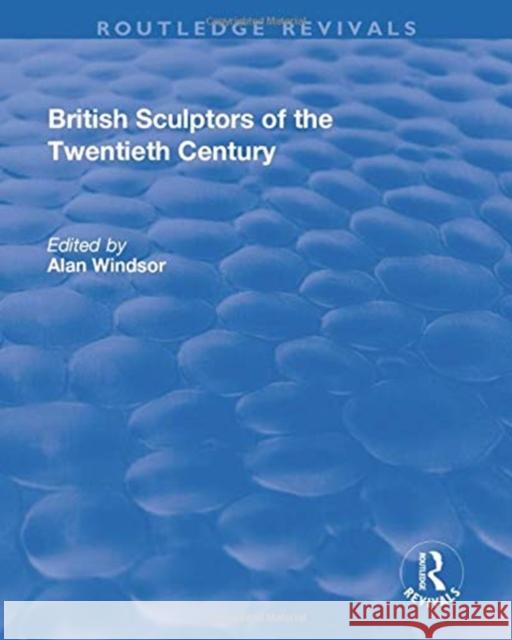 British Sculptors of the Twentieth Century Windsor, Alan 9781138714403 TAYLOR & FRANCIS