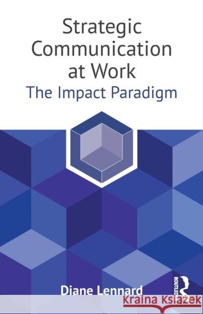 Strategic Communication at Work: The Impact Paradigm Diane Lennard 9781138714625 Routledge
