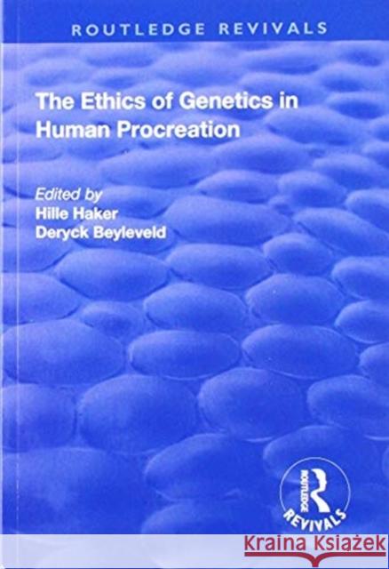 The Ethics of Genetics in Human Procreation Hille Haker Deryck Beyleveld 9781138715165