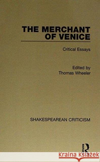 The Merchant of Venice: Critical Essays Thomas Wheeler   9781138715226 Routledge