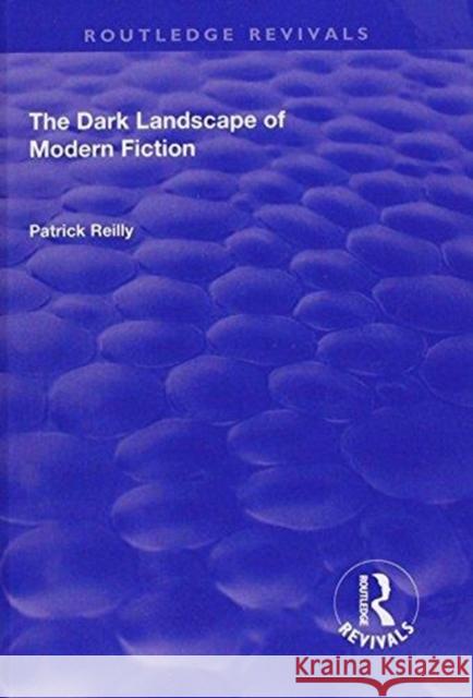 The Dark Landscape of Modern Fiction REILLY 9781138715318