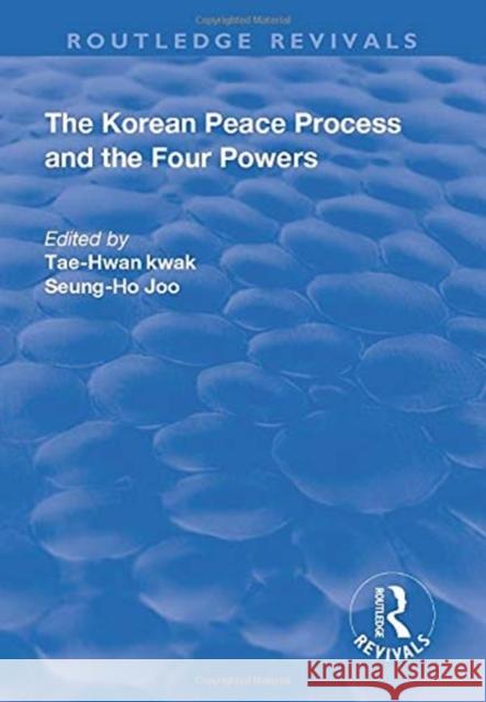 The Korean Peace Process and the Four Powers Tae-Hwan Kwak 9781138715769 Taylor and Francis