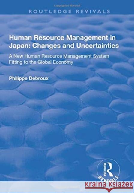 Human Resource Management in Japan: Changes and Uncertainties - A New Human Resource Management System Fitting to the Global Economy Debroux, Philippe 9781138715790