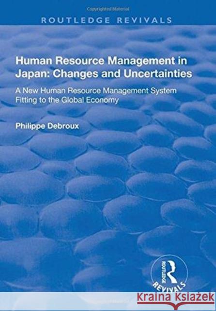Human Resource Management in Japan: Changes and Uncertainties - A New Human Resource Management System Fitting to the Global Economy Debroux, Philippe 9781138715806