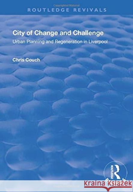 City of Change and Challenge: Urban Planning and Regeneration in Liverpool Couch, Chris 9781138715943 Taylor and Francis