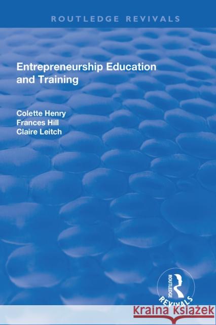 Entrepreneurship Education and Training: The Issue of Effectiveness Colette Henry, Francis Hill, Claire Leitch 9781138715998