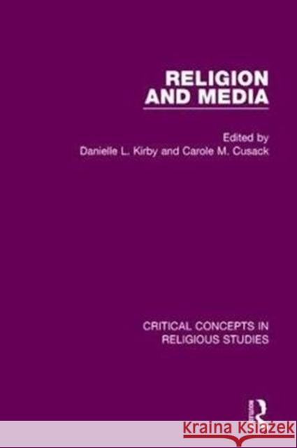 Religion and Media: Critical Concepts in Religious Studies Kirby, Danielle L. 9781138716193