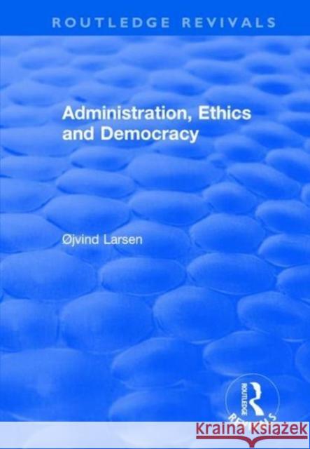 Administration, Ethics and Democracy Jvind Larsen 9781138716353 Routledge