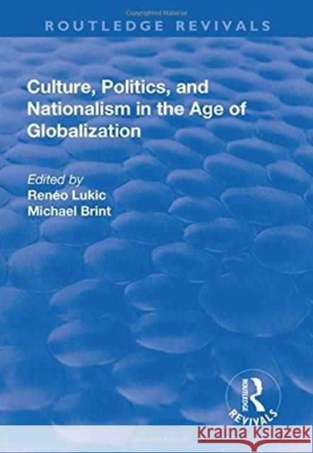 Culture, Politics and Nationalism an the Age of Globalization Reneo Lukic Michael Brint 9781138716414 Routledge