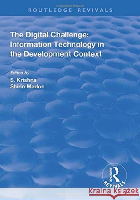 The Digital Challenge: Information Technology in the Development Context: Information Technology in the Development Context Madon, Shirin 9781138716452