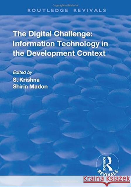 The Digital Challenge: Information Technology in the Development Context: Information Technology in the Development Context  9781138716469 