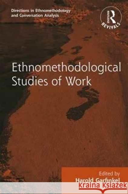 Routledge Revivals: Ethnomethodological Studies of Work (1986) Harold Garfinkel 9781138716599 Routledge