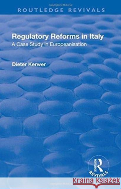 Regulatory Reforms in Italy: A Case Study in Europeanisation Kerwer, Dieter 9781138716681