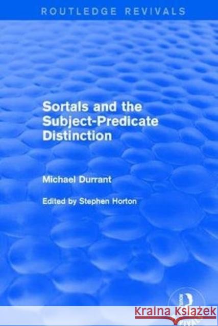 Sortals and the Subject-Predicate Distinction (2001) Michael Durrant Stephen Horton 9781138716841