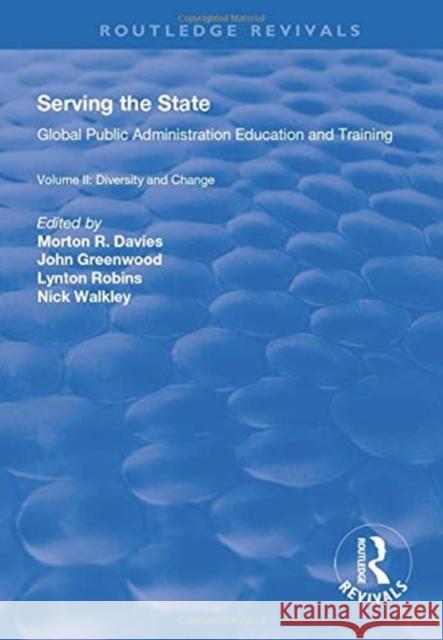 Serving the State: Global Public Administration Education and Training Volume II: Diversity and Change Davies, Morton R. 9781138716858