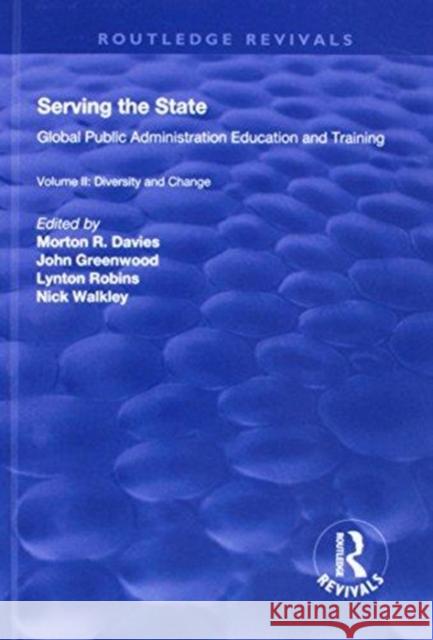 Serving the State: Global Public Administration Education and Training Volume II: Diversity and Change Davies, Morton R.|||Greenwood, John|||Walkley, Nicholas 9781138716865