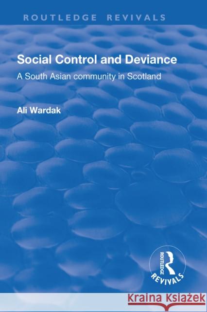 Social Control and Deviance: A South Asian Community in Scotland Wardak, Ali 9781138716919 Taylor and Francis