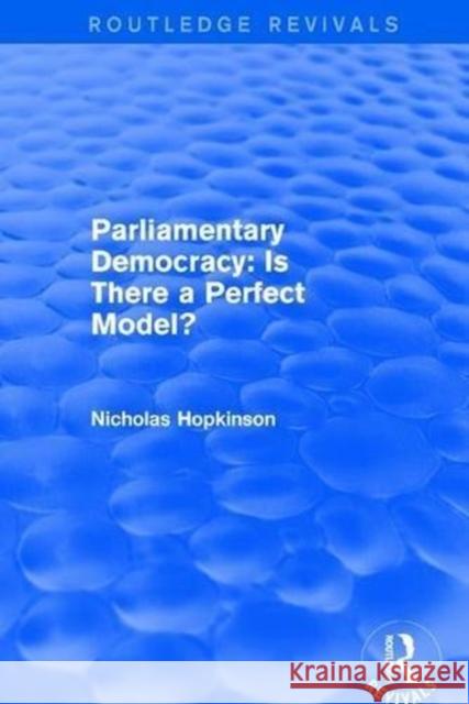 Parliamentary Democracy: Is There a Perfect Model? Hopkinson, Nicholas 9781138716940 Routledge