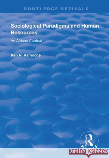 Sociological Paradigms and Human Resources: An African Context Ken N. Kamoche   9781138717015