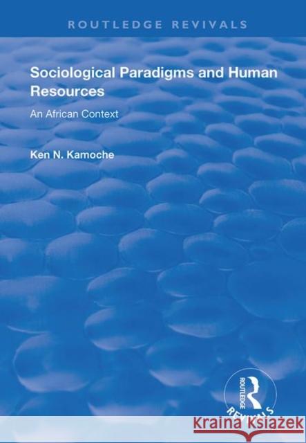 Sociological Paradigms and Human Resources: An African Context Ken N. Kamoche 9781138717022 Routledge