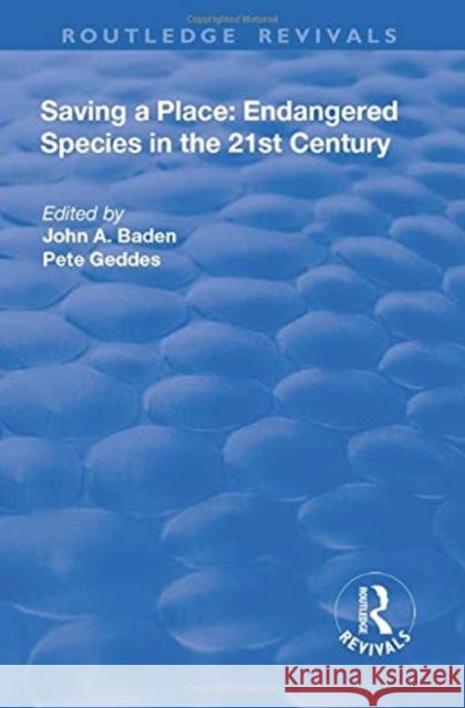 Saving a Place: Endangered Species in the 21st Century John A. Baden, Pete Geddes 9781138717039