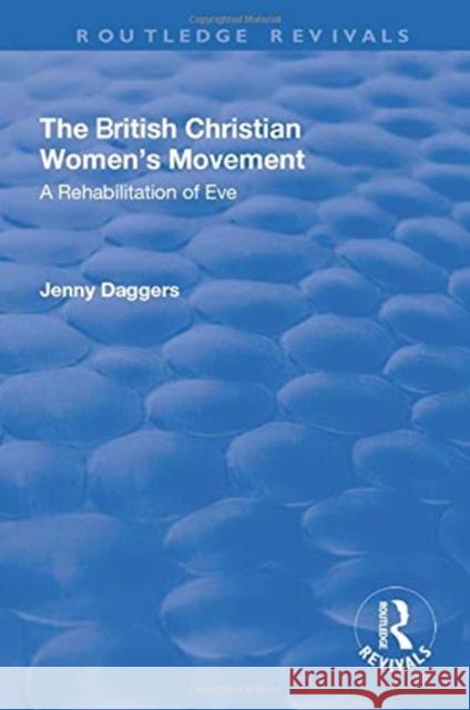 The British Christian Women's Movement: A Rehabilitation of Eve Daggers, Jenny 9781138717121