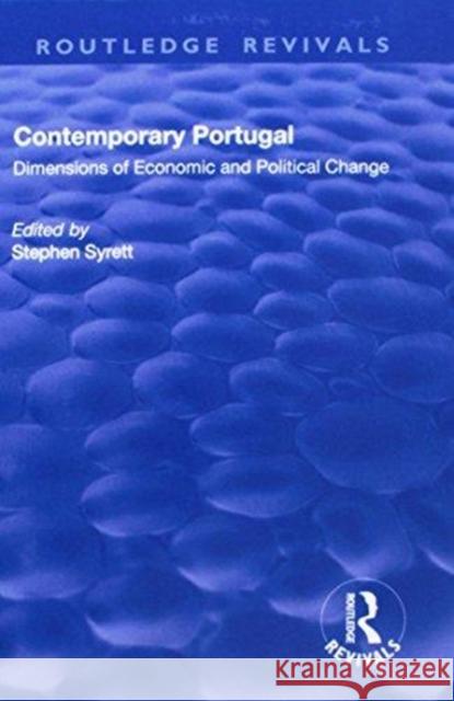 Contemporary Portugal: Dimensions of Economic and Political Change Stephen Syrett 9781138717299 Routledge