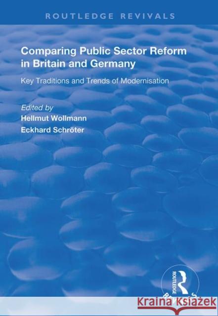 Comparing Public Sector Reform in Britain and Germany: Key Traditions and Trends of Modernisation Hellmutt Wollmann Eckhard Schroter 9781138717541 Routledge