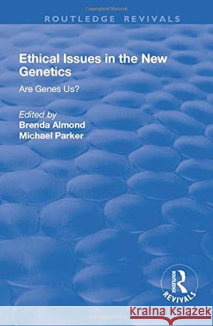 Ethical Issues in the New Genetics: Are Genes Us? Parker, Michael 9781138717558 Taylor and Francis