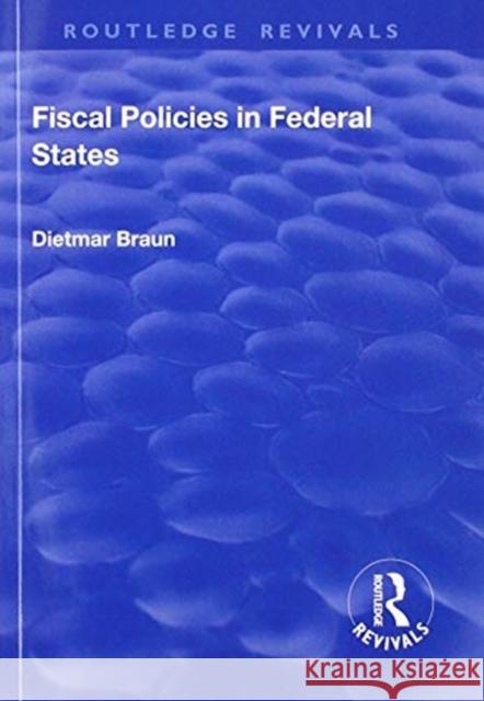 Fiscal Policies in Federal States Dietmar Braun 9781138717695 Routledge