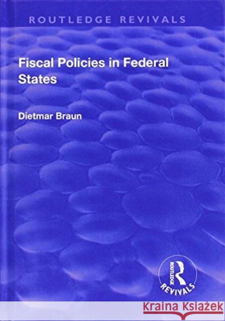 Fiscal Policies in Federal States Braun, Dietmar 9781138717732
