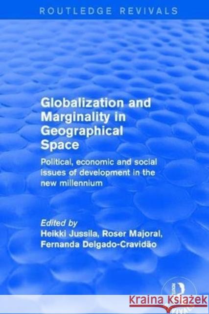 Globalization and Marginality in Geographical Space: Political, Economic and Social Issues of Development at the Dawn of New Millennium Heikki Jussila Roser Majoral Fernanda Delgado-Cravidao 9781138717824